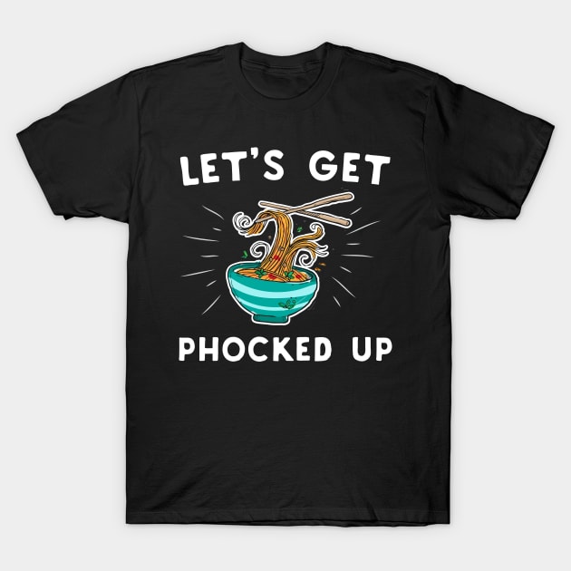 Let's Get Phocked Up T-Shirt by Eugenex